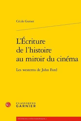 Cover image for L'Ecriture de l'Histoire Au Miroir Du Cinema: Les Westerns de John Ford