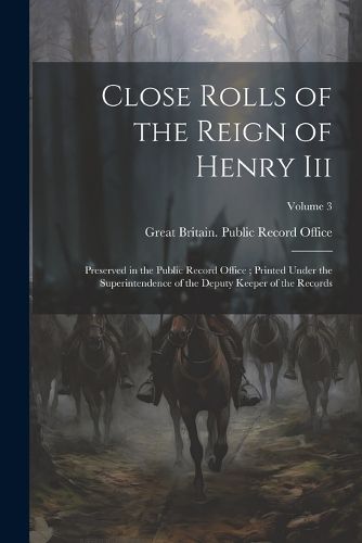 Cover image for Close Rolls of the Reign of Henry Iii