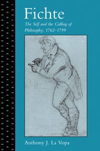 Cover image for Fichte: The Self and the Calling of Philosophy, 1762-1799