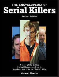 Cover image for The Encyclopedia of Serial Killers: A Study of the Chilling Criminal Phenomenon from the Angels of Death to the Zodiac Killer