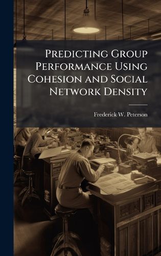 Cover image for Predicting Group Performance Using Cohesion and Social Network Density
