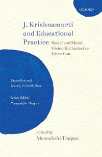 Cover image for J. Krishnamurti and Educational Practice: Social and Moral Vision for Inclusive Education