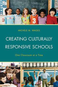 Cover image for Creating Culturally Responsive Schools: One Classroom at a Time