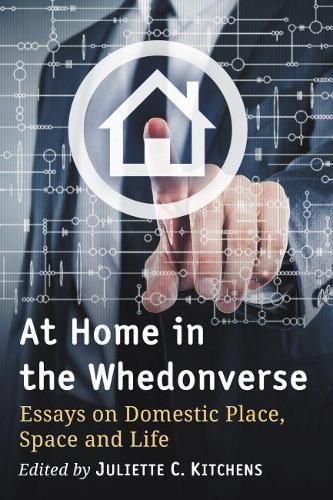 Cover image for At Home in the Whedonverse: Essays on Domestic Place, Space and Life