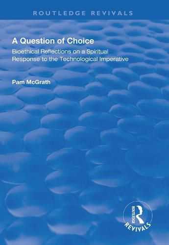 Cover image for A Question of Choice: Bioethical Reflections on a Spiritual Response to the Technological Imperative