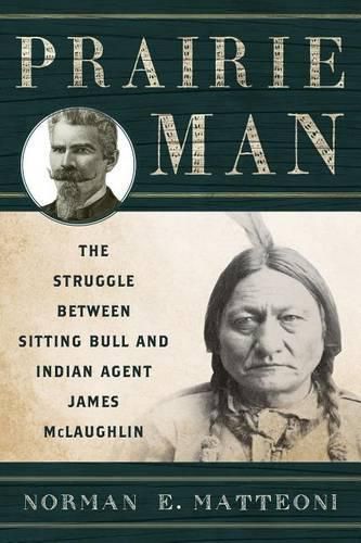 Cover image for Prairie Man: The Struggle between Sitting Bull and Indian Agent James McLaughlin