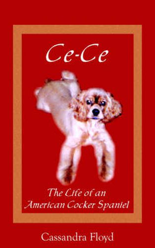 Cover image for Ce-Ce: The Life of an American Cocker Spaniel