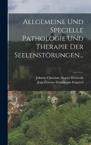 Cover image for Allgemeine und Specielle Pathologie und Therapie der Seelenstoerungen...