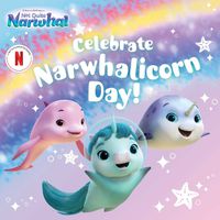 Cover image for Celebrate Narwhalicorn Day!