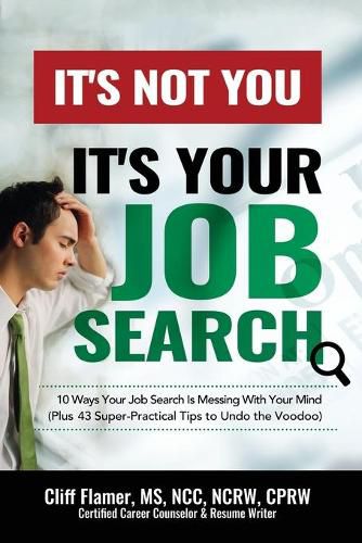 Cover image for It's Not You, It's Your Job Search: 10 Ways Your Job Search Is Messing With Your Mind (Plus 43 Super-Practical Tips to Undo the Voodoo)