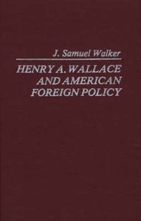 Cover image for Henry A. Wallace and American Foreign Policy.