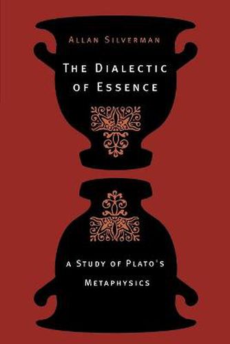 Cover image for The Dialectic of Essence: A Study of Plato's Metaphysics