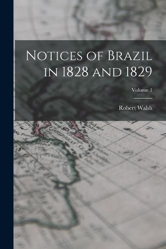 Cover image for Notices of Brazil in 1828 and 1829; Volume 1