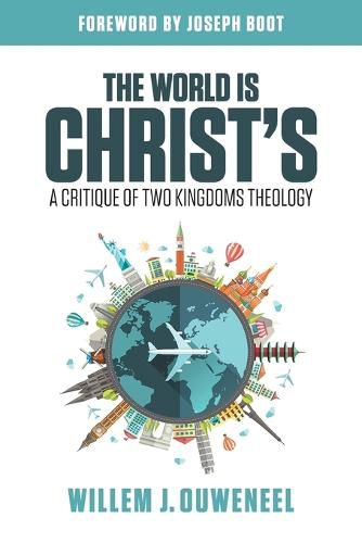 Cover image for The World is Christ's: A Critique of Two Kingdoms Theology