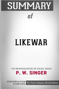 Cover image for Summary of LikeWar: The Weaponization of Social Media by P. W. Singer and Emerson T. Brooking: Conversation Starters
