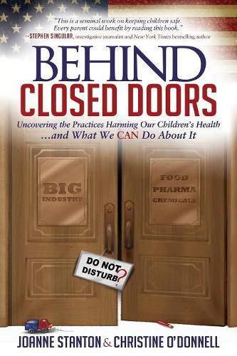 Cover image for Behind Closed Doors: Uncovering the Practices Harming Our Children's Health and What We  Can Do About It