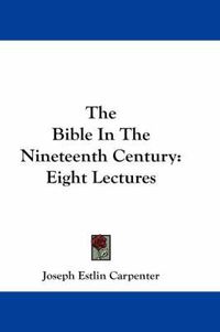 Cover image for The Bible in the Nineteenth Century: Eight Lectures