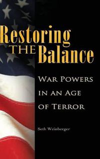 Cover image for Restoring the Balance: War Powers in an Age of Terror