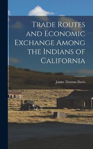 Cover image for Trade Routes and Economic Exchange Among the Indians of California