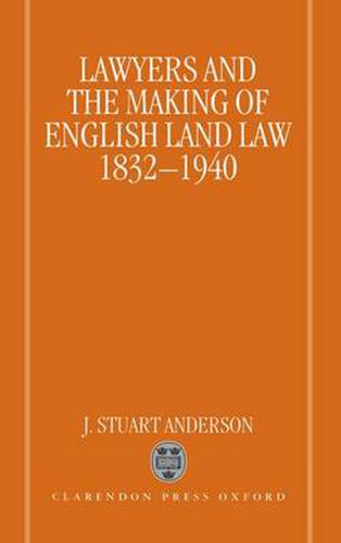 Cover image for Lawyers and the Making of English Land Law, 1832-1940