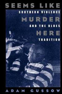 Cover image for Seems Like Murder Here: Southern Violence and the Blues Tradition