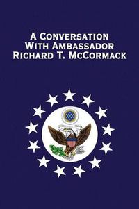 Cover image for A Conversation with Ambassador Richard T. McCormack