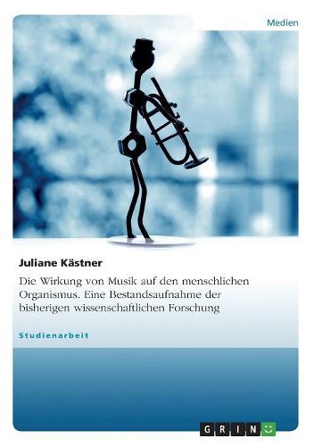 Cover image for Die Wirkung Von Musik Auf Den Menschlichen Organismus. Eine Bestandsaufnahme Der Bisherigen Wissenschaftlichen Forschung