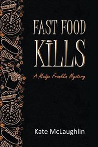 Cover image for Fast Food Kills: A Madge Franklin Mystery