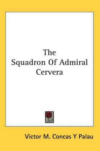 Cover image for The Squadron Of Admiral Cervera