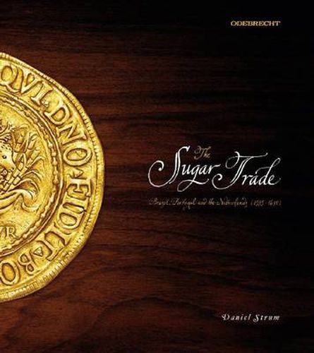 Cover image for The Sugar Trade: Brazil, Portugal, and the Netherlands, 1595-1630