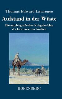 Cover image for Aufstand in der Wuste: Die autobiografischen Kriegsberichte des Lawrence von Arabien