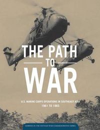 Cover image for The Path to War: U.S. Marine Operations in Southeast Asia 1961 to 1965