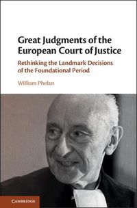 Cover image for Great Judgments of the European Court of Justice: Rethinking the Landmark Decisions of the Foundational Period