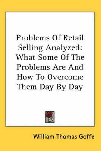 Cover image for Problems of Retail Selling Analyzed: What Some of the Problems Are and How to Overcome Them Day by Day