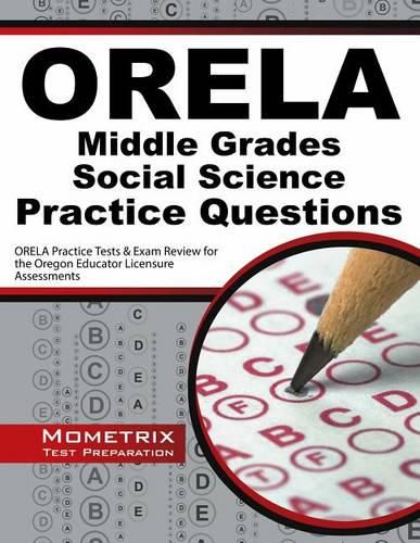 Cover image for Orela Middle Grades Social Science Practice Questions: Orela Practice Tests & Exam Review for the Oregon Educator Licensure Assessments