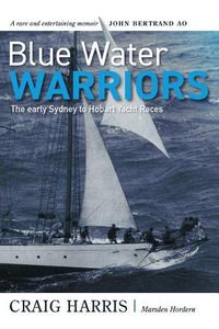 Cover image for Blue Water Warriors: The Early Sydney to Hobart Yacht Races