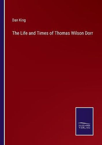 Cover image for The Life and Times of Thomas Wilson Dorr