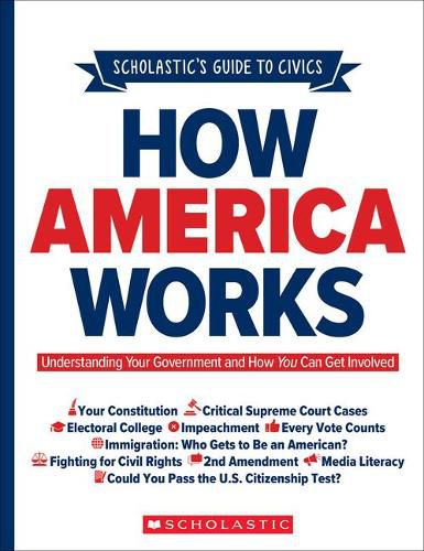 Cover image for Scholastic's Guide to Civics: How America Works: Understanding Your Government and How You Can Get Involved