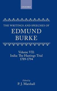 Cover image for The Writings and Speeches of Edmund Burke: Volume VII: India: The Hastings Trial 1789-1794