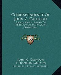 Cover image for Correspondence of John C. Calhoun: Fourth Annual Report of the Historical Manuscripts Commission