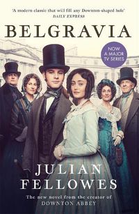 Cover image for Julian Fellowes's Belgravia: From the creator of DOWNTON ABBEY and THE GILDED AGE