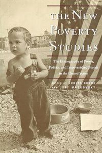 Cover image for The New Poverty Studies: The Ethnography of Power, Politics and Impoverished People in the United States