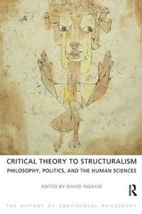 Cover image for Critical Theory to Structuralism: Philosophy, Politics, and the Human Sciences