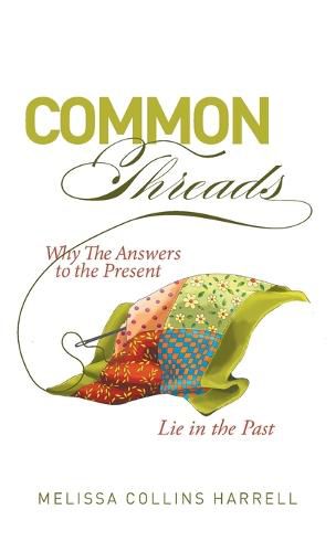 Cover image for Common Threads: Why the Answers to the Present Lie in the Past