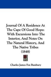 Cover image for Journal Of A Residence At The Cape Of Good Hope: With Excursions Into The Interior, And Notes On The Natural History, And The Native Tribes (1848)