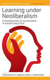 Cover image for Learning Under Neoliberalism: Ethnographies of Governance in Higher Education