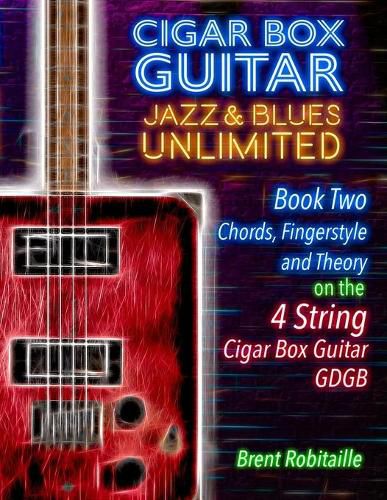 Cover image for Cigar Box Guitar Jazz & Blues Unlimited Book Two 4 String: Book Two Chords, Fingerstyle and Theory: Book Two: Chords, Fingerstyle and Theory