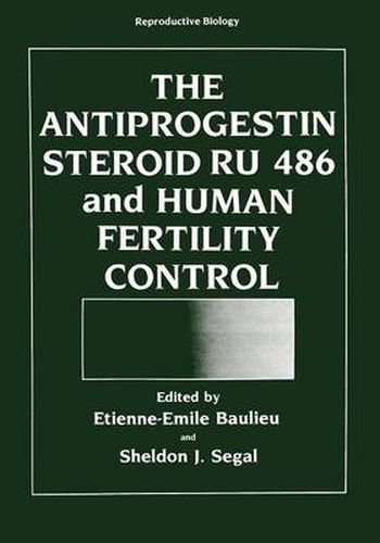 Cover image for The Antiprogestin Steroid RU 486 and Human Fertility Control