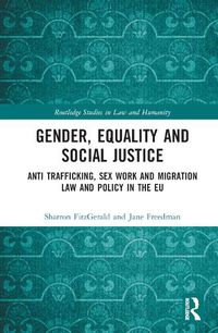 Cover image for Gender, Equality and Social Justice: Anti Trafficking, Sex Work and Migration Law and Policy in the EU
