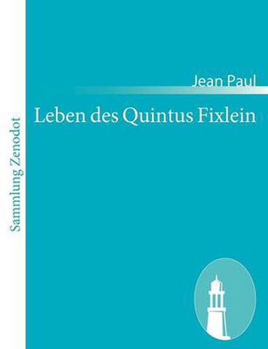 Cover image for Leben des Quintus Fixlein: aus funfzehn Zettelkasten gezogen; nebst einem Mussteil und einigen Jus de tablette